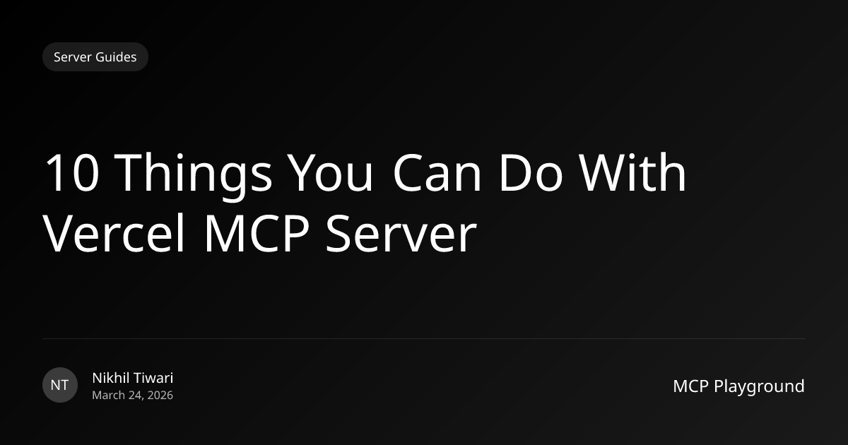 10 Things You Can Do With Vercel MCP Server