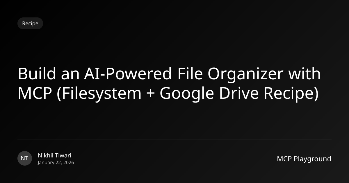 Build an AI-Powered File Organizer with MCP (Filesystem + Google Drive ...