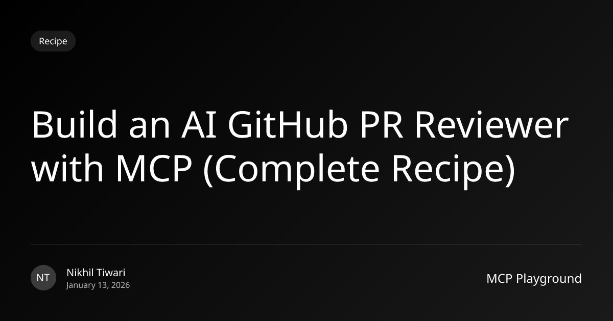 Build an AI GitHub PR Reviewer with MCP (Complete Recipe)