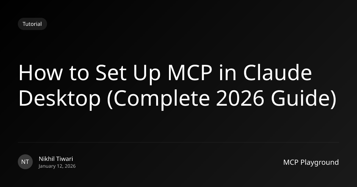 How to Set Up MCP in Claude Desktop (Complete 2026 Guide) | MCP Playground