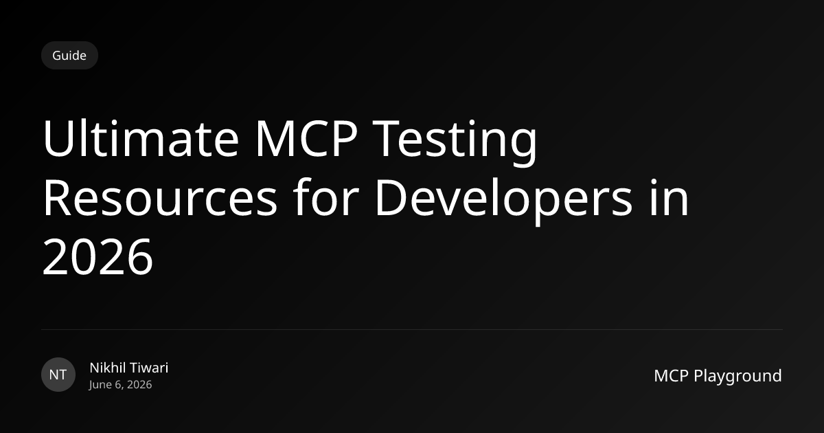 Ultimate MCP Testing Resources for Developers in 2026