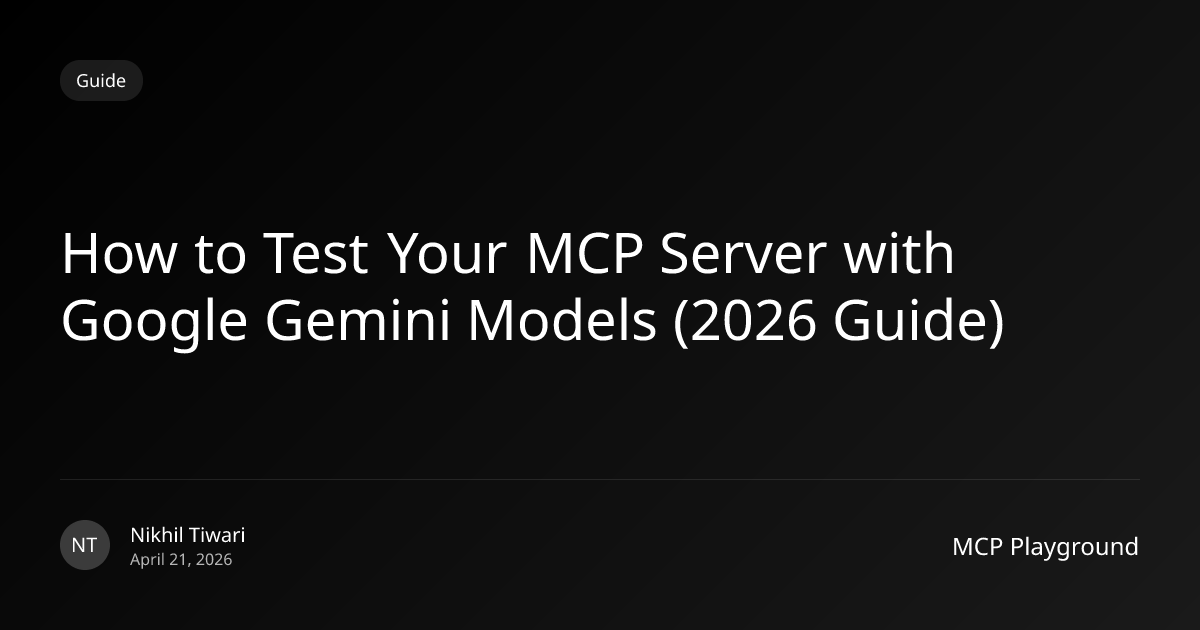 How to Test Your MCP Server with Google Gemini Models (2026 Guide)