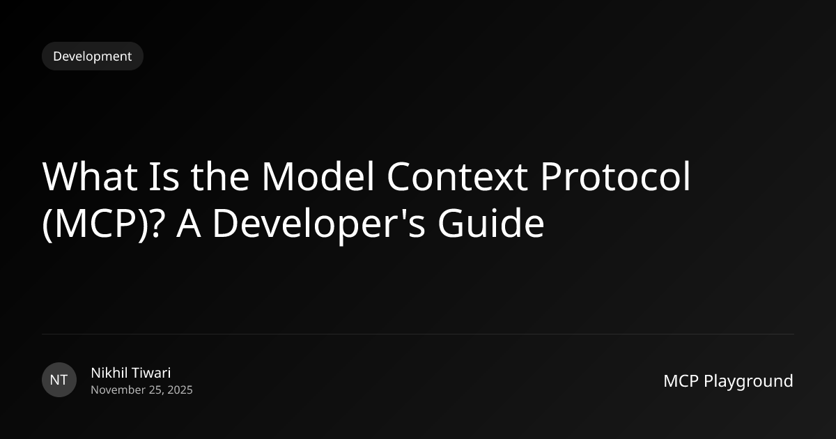 What Is the Model Context Protocol (MCP)? A Developer's Guide